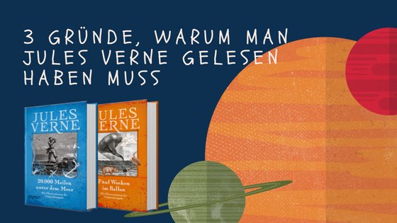 3 Gründe, warum man Jules Verne gelesen haben muss