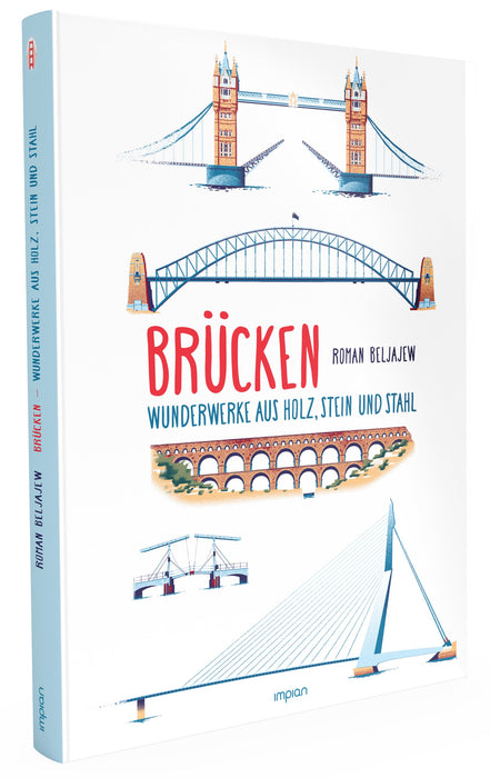Brücken: Wunderwerke aus Holz, Stein und Stahl - Impian Verlag
