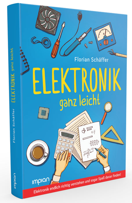 Elektronik ganz leicht: Elektronik endlich richtig verstehen und sogar Spaß daran finden! - Impian Verlag