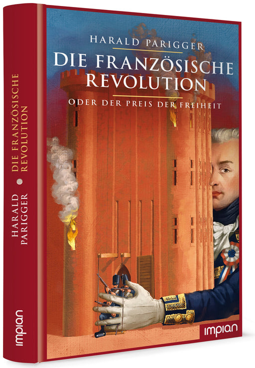 Die Französische Revolution oder der Preis der Freiheit | Impian Verlag