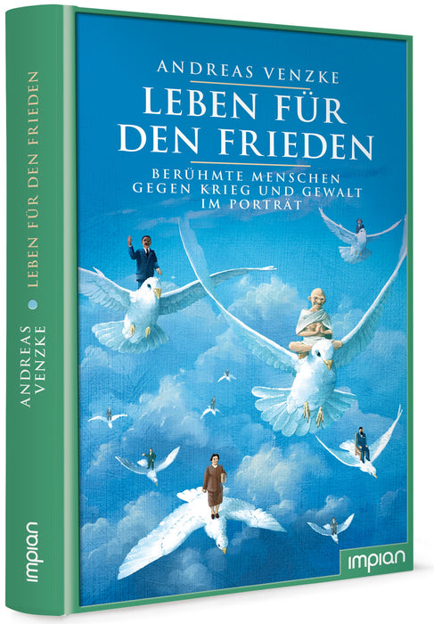 Leben für den Frieden - Berühmte Menschen gegen Krieg und Gewalt im Porträt | Impian Verlag
