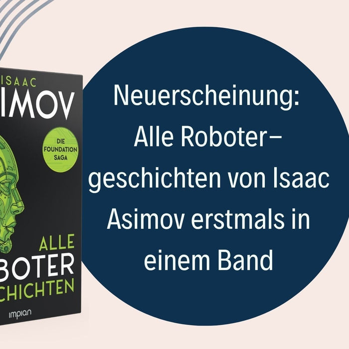 Der Mann, der die Zukunft schrieb: Alle Robotergeschichten von Isaac Asimov in einem Band