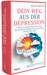 Dein Weg aus der Depression: Lerne in einfachen Schritten, wie du deine depressiven Symptome hinter dir lässt - Impian Verlag