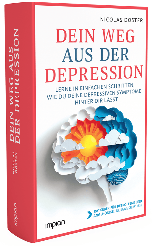 Dein Weg aus der Depression: Lerne in einfachen Schritten, wie du deine depressiven Symptome hinter dir lässt - Impian Verlag