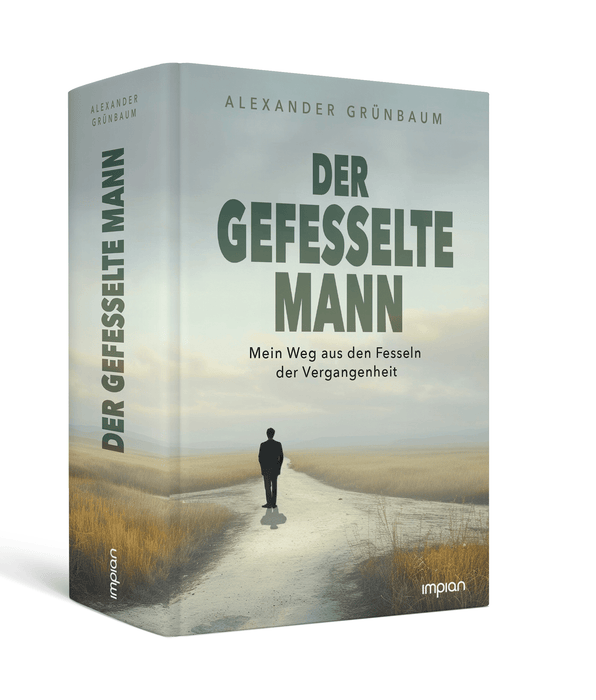 Der gefesselte Mann: Mein Weg aus den Fesseln der Vergangenheit - Impian Verlag