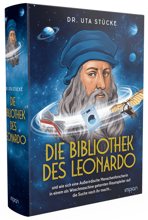 Die Bibliothek des Leonardo: und wie sich eine Außerirdische Menschenforscherin in einem als Waschmaschine getarnten Raumgleiter auf die Suche nach ihr macht… - Impian Verlag