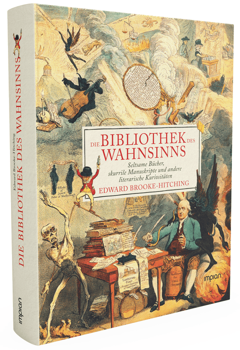 Die Bibliothek des Wahnsinns: Seltsame Bücher, skurrile Manuskripte und andere literarische Kuriositäten - Impian Verlag