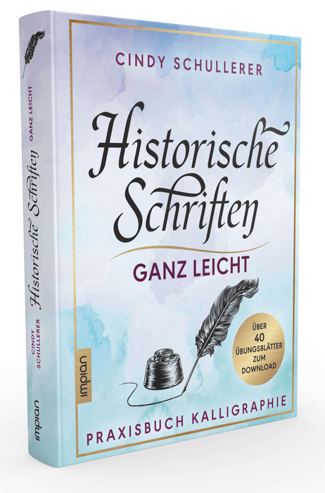 Historische Schriften ganz leicht: Praxisbuch Kalligraphie