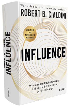 Influence: Wie man (andere) überzeugt. Nützliche Erkenntnisse der Psychologie