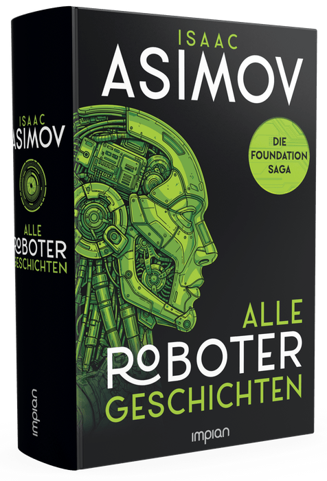 Isaac Asimov - Alle Roboter-Geschichten: Ich, der Roboter / Geliebter Roboter / Der Zweihundertjährige - Impian Verlag