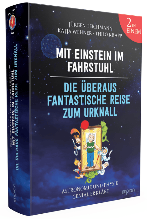 Mit Einstein im Fahrstuhl - Die überaus fantastische Reise zum Urknall: Astronomie und Physik genial erklärt - Impian Verlag