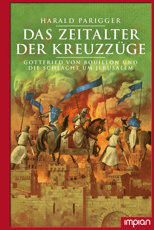 Das Zeitalter der Kreuzzüge - Gottfried von Bouillon und die Schlacht um Jerusalem | Impian Verlag