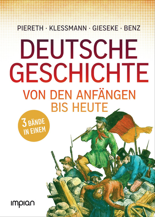 Deutsche Geschichte von den Anfängen bis heute (3 Bücher in einem) - Impian GmbH