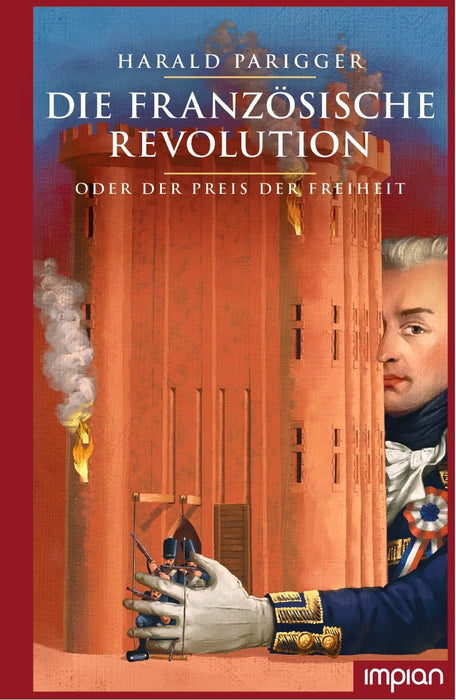 Die Französische Revolution oder der Preis der Freiheit | Impian Verlag