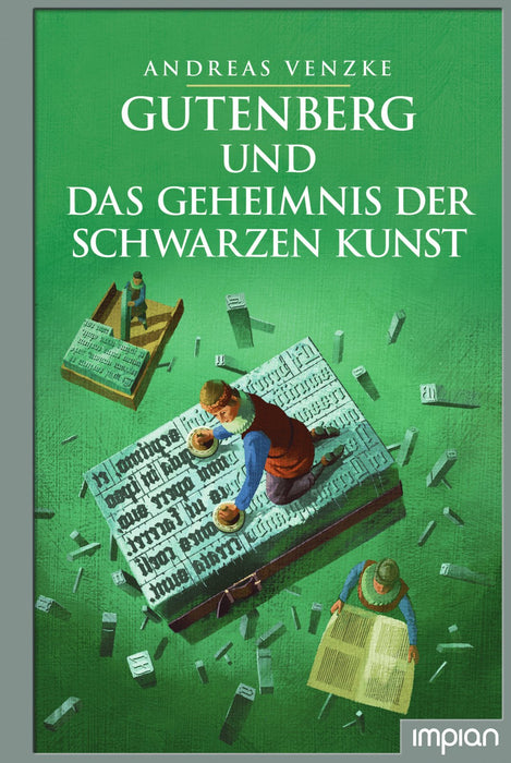 Gutenberg und das Geheimnis der schwarzen Kunst | Impian Verlag