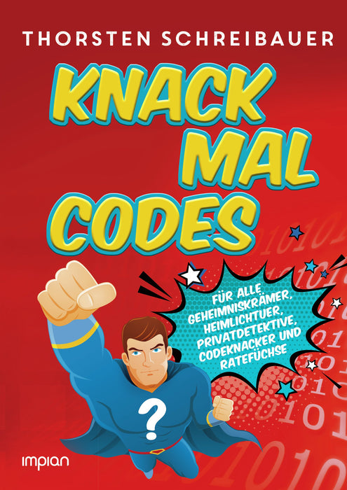 Knack mal Codes - Für alle Geheimniskrämer, Heimlichtuer, Privatdetektive, Codeknacker und Ratefüchse | Impian Verlag