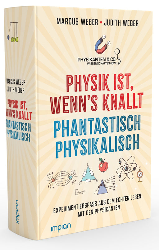 Physik ist, wenn's knallt | Phantastisch physikalisch: Experimentierspaß aus dem echten Leben mit den Physikanten: 2 Bücher in einem - Impian GmbH