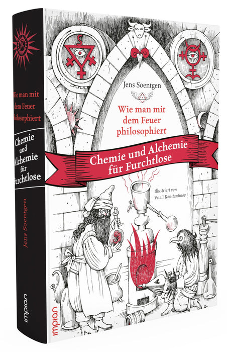 Wie man mit dem Feuer philosophiert: Chemie und Alchemie für Furchtlose - Impian Verlag